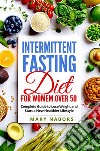 Intermittent fasting diet for women over 50Complete Guide to Lose Weight and Start a New Healthier Lifestyle. E-book. Formato EPUB ebook