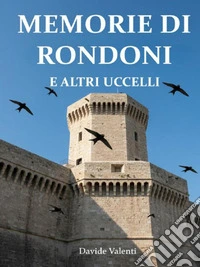 Memorie di Rondoni e altri uccelli (di Civitavecchia e dintorni). E-book. Formato PDF ebook
