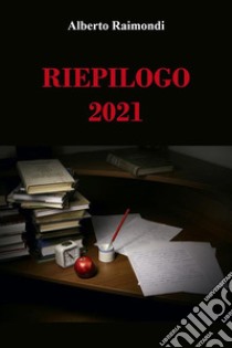 Riepilogo 2021. E-book. Formato EPUB ebook di Alberto Raimondi