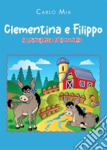 Clementina e Filippo. La principessa ed il monello. E-book. Formato EPUB ebook di Carlo Mia