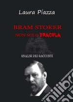 Bram Stoker: non solo Dracula. Analisi dei racconti. E-book. Formato EPUB ebook