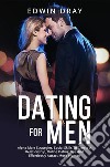 Dating For MenAlpha Male Strategies, Social Skills To Create A Relationship, Online Dating Tips And Effortlessly Attract More Women. E-book. Formato EPUB ebook di Edwin Dray