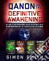 Qanon and the Definitive AwakeningThe Complete Book to Understand Once and for All How to Defeat the New World Order and Start a New Era of Peace and Awakening. E-book. Formato EPUB ebook di Simon Smith