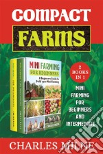 Compact Farms (2 Books in 1)Mini Farming for Beginners and Intermediate. E-book. Formato EPUB ebook