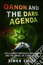 Qanon and The Dark AgendaThe Illuminati Protocols Explained And The Arrival Of A New World. E-book. Formato EPUB