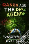 Qanon and The Dark AgendaThe Illuminati Protocols Explained And The Arrival Of A New World. E-book. Formato EPUB ebook