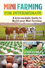 Mini Farming for IntermediateA Intermediate Guide to Build your Mini Farming. E-book. Formato EPUB ebook