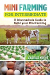 Mini Farming for IntermediateA Intermediate Guide to Build your Mini Farming. E-book. Formato EPUB ebook di Charles Milne