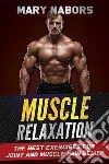 Muscle RelaxationThe Best Exercises for Joint and Muscle Pain Relief. E-book. Formato EPUB ebook