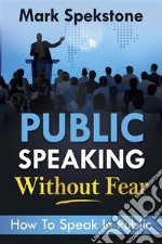 Public speaking without fearHow To Speak In Public. E-book. Formato EPUB ebook