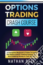 Options Trading Crash CourseA Complete Beginner’s Guide To Learn The Basics About Trading Options And Start Making Money In Just 30 Days. E-book. Formato EPUB ebook