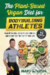 The Plant-Based Vegan Diet for Bodybuilding Athletes (NEW VERSION)Healthy Muscle, Vitality, High Protein, and Energy for the Rest of your Life. E-book. Formato EPUB ebook