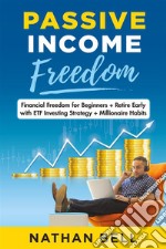 Passive Income FreedomFinancial Freedom for Beginners + Retire Early with ETF Investing Strategy + Millionaire Habits. E-book. Formato EPUB