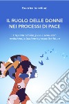 Il ruolo delle donne nei processi di paceL’Agenda “donne, pace e sicurezza”:  evoluzione, attuazione e prospettive future. E-book. Formato PDF ebook