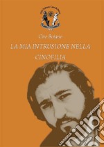 La mia intrusione nella Cinofilia. E-book. Formato EPUB ebook