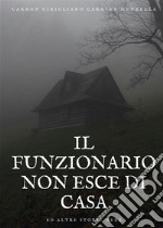 Il Funzionario non esce di casa ed altre storie nere. E-book. Formato EPUB ebook