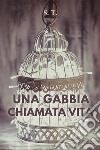 Una gabbia chiamata vita. E-book. Formato EPUB ebook