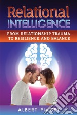 Relational IntelligenceFrom Relationship Trauma to Resilience and Balance. E-book. Formato EPUB ebook