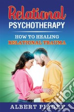 Relational PsychotherapyHow to Heal Relational Trauma. E-book. Formato EPUB ebook