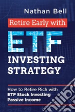 Retire Early with ETF Investing StrategyHow to Retire Rich with ETF Stock Investing Passive Income. E-book. Formato EPUB ebook