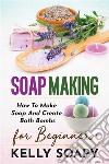 Soap makingHow To Make Soap And Create Bath Bombs For Beginners. E-book. Formato EPUB ebook di Kelly Soapy