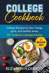 College Cookbook (2 Books in 1)College Recipes for less. Cheap,quick, and healthy meals. DIY Guide for Cannabis Kitchen. E-book. Formato EPUB ebook