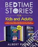 Bedtime Stories (8 Books in 1)Bedtime Stories for Kids and Adults. Short Funny Stories, Adventures and Fairy Tales. Help Children Achieve Mindfulness and Calm to Fall Asleep Fast. E-book. Formato EPUB ebook