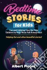 Bedtime Stories for KidsFun and Calming Tales for Your Children to Help Them Fall Asleep Fast! Helping Out and other beautiful stories!. E-book. Formato EPUB ebook