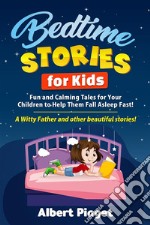 Bedtime Stories for KidsFun and Calming Tales for Your Children to Help Them Fall Asleep Fast! A Witty Father and other beautiful stories!. E-book. Formato EPUB ebook