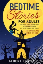 Bedtime Stories for AdultsSoothing Sleep Stories with Guided Meditation. Let Go of Stress and Relax. Th? Vampire and other stories!. E-book. Formato EPUB ebook