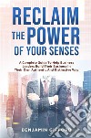 Reclaim the Power of Your SensesA Complete Guide To Help Business Leaders Build Their Business In Their Own Authentic And Distinctive Way. E-book. Formato EPUB ebook