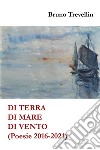 Di terra, di mare, di vento(Poesie 2016-2021). E-book. Formato EPUB ebook