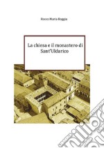 La chiesa e il monastero di Sant&apos;UldaricoOrigini e storia. E-book. Formato EPUB ebook