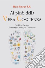 Ai piedi della Vera CoscienzaSat Guru Charan. Il massaggio, il viaggio, l’esperienza. E-book. Formato EPUB