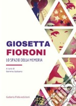 Giosetta Fioroni - Lo spazio della memoria. E-book. Formato PDF ebook