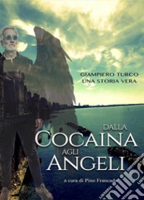 Dalla Cocaina Agli Angelisperanza rinascita amore. E-book. Formato EPUB ebook di Giampiero Turco