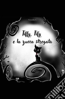 Tiffy, Fify e la zucca stregata. E-book. Formato EPUB ebook di Veronika C.