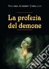 La profezia del demone. E-book. Formato EPUB ebook di Tatiana Asmeret Carlucci