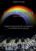 Generi musicali del XX secoloViaggio attraverso gli stili e i protagonisti di un florido secolo musicale. E-book. Formato EPUB ebook