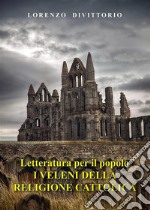 Letteratura per il popolo--I Veleni della religione cattolica (critica ai sacramenti). E-book. Formato EPUB ebook