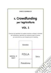 Il crowdfunding per l'agricolturaE-book sul crowdfunding per gli imprenditori agricoli. E-book. Formato EPUB ebook di Enrico Sgariboldi