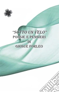 Sotto un veloPoesie e pensieri. E-book. Formato EPUB ebook