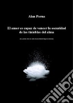 El amor es capaz de vencer la oscuridad de las tinieblas del alma. E-book. Formato EPUB ebook