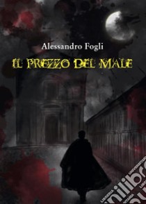 Il prezzo del male. E-book. Formato EPUB ebook di Alessandro Fogli