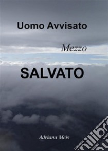 Uomo avvisato, mezzo salvato. E-book. Formato EPUB ebook di Adriana Meis