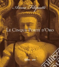 Le Cinque Porte d'Oro. E-book. Formato EPUB ebook di Anna Filiputti