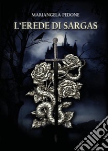 L'erede di Sargas. E-book. Formato EPUB ebook di Mariangela Pedone