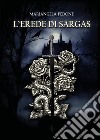 L'erede di Sargas. E-book. Formato EPUB ebook di Mariangela Pedone