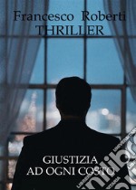 Giustizia Ad Ogni Costo. E-book. Formato EPUB ebook