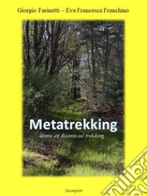 MetatrekkingOvvero un discorso sul trekking. E-book. Formato EPUB ebook di Giorgio Farinetti